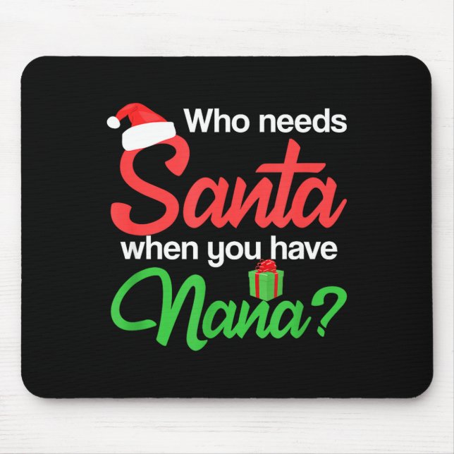 Christmas Claus Xmas Who Needs Santa When You Have Mouse Mat (Front)