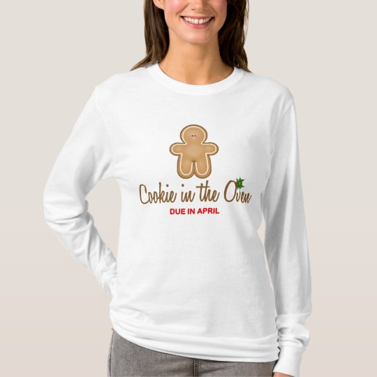 Christmas Cookie in the Oven Due in April T-Shirt