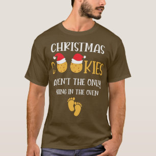Christmas Cookies Arent The Only Thin In the Oven T-Shirt
