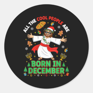 Christmas Cool People Are Born In December Jesus B Classic Round Sticker