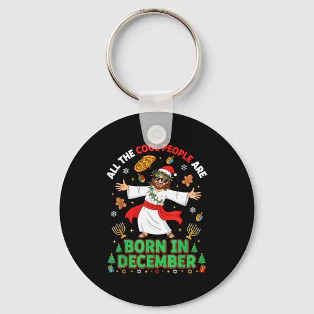 Christmas Cool People Are Born In December Jesus B Key Ring (Front)