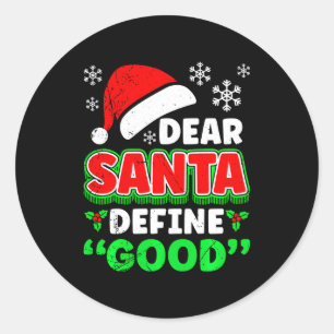 Christmas Costume Dear Santa Define Good Funny  Classic Round Sticker