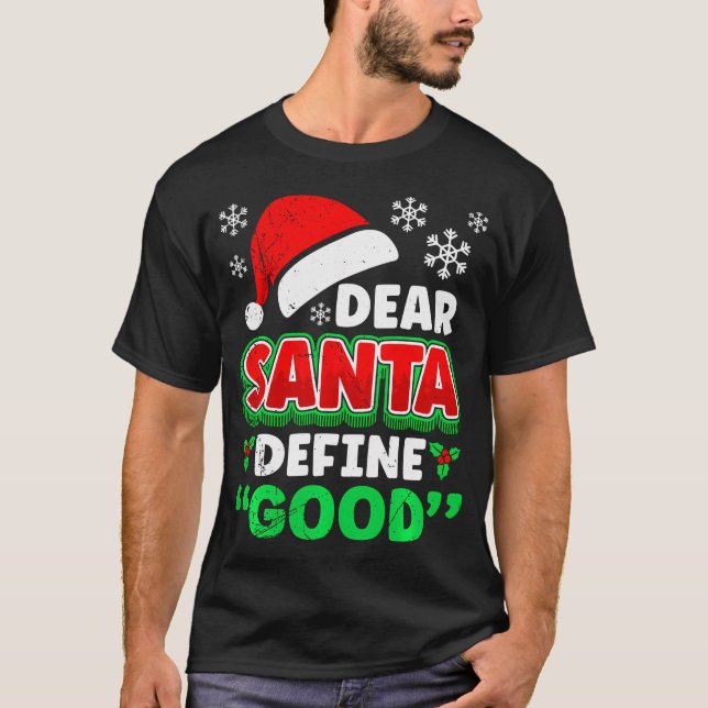 Christmas Costume Dear Santa Define Good Funny T-Shirt (Front)