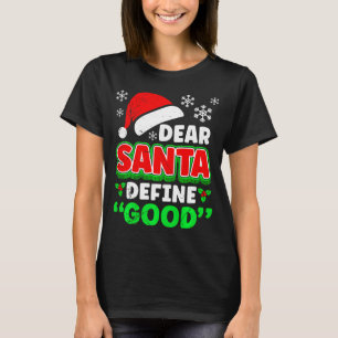 Christmas Costume Dear Santa Define Good Funny  T-Shirt