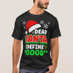 Christmas Costume Dear Santa Define Good Funny  T-Shirt