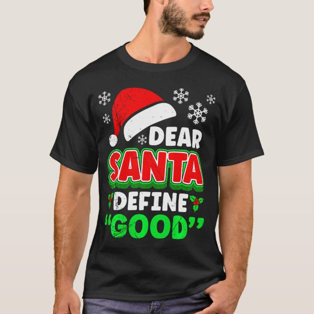 Christmas Costume Dear Santa Define Good Funny  T-Shirt (Front)