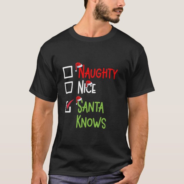 Christmas Costume NAUGHTY NICE SANTA KNOWS Funny  T-Shirt (Front)