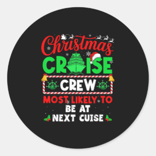 Christmas Cruise Crew Most Likely To Be At Next Cu Classic Round Sticker
