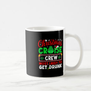 Christmas Cruise Crew Most Likely To Get Drunk Coffee Mug