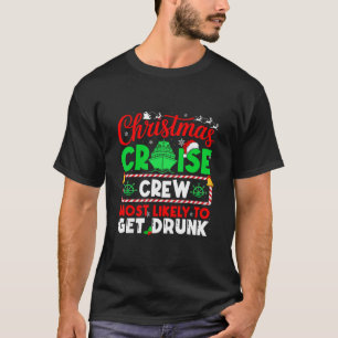 Christmas Cruise Crew Most Likely To Get Drunk  T-Shirt