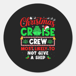 Christmas Cruise Crew Most Likely To Not Give A Sh Classic Round Sticker