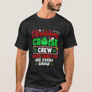 Christmas Cruise Crew Most Likely To See Every Sho T-Shirt