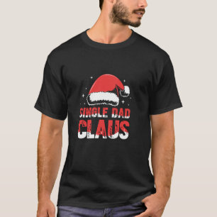 Christmas Day Single Dad Claus Santa Hat  T-Shirt