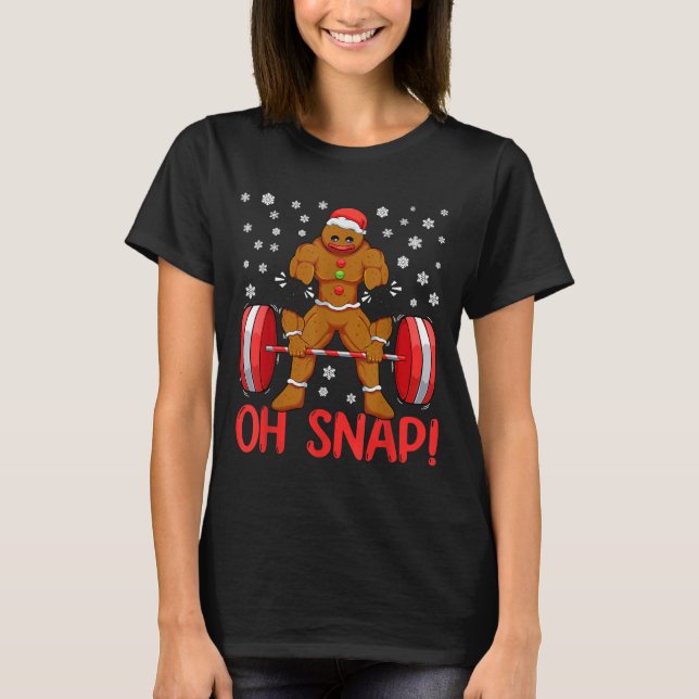 Christmas Deadlifts Workout Oh Snap Gingerbread Ma T-Shirt (Front)