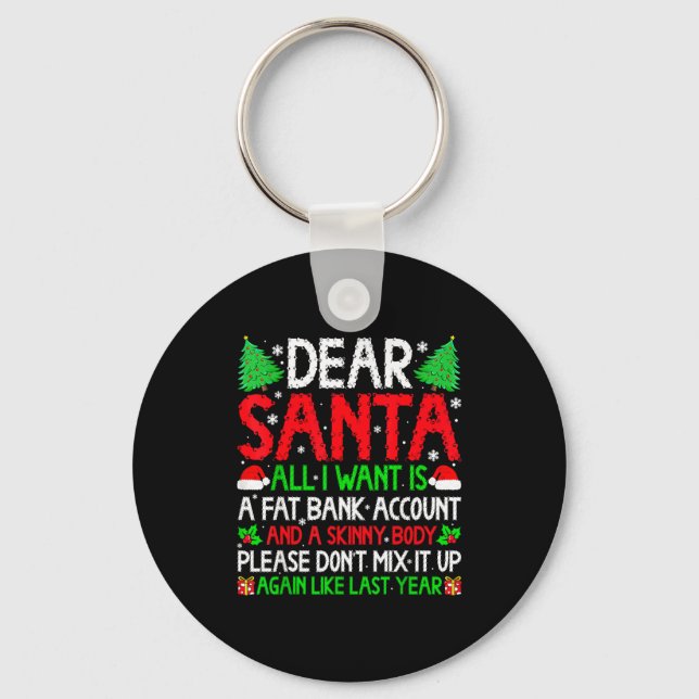 Christmas Dear Santa I Want Skinny Body &amp; Fat  Key Ring (Front)
