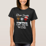 Christmas Dear Santa Just Bring Wine Funny X mas D T-Shirt<br><div class="desc">Christmas Dear Santa Just Bring Wine Funny X mas Drinking</div>