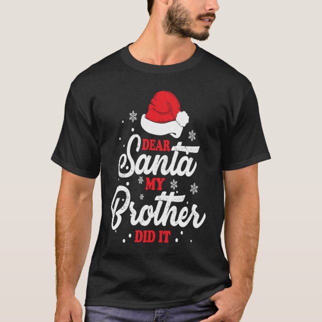 Christmas Dear Santa My Brother Did It T-Shirt (Front)