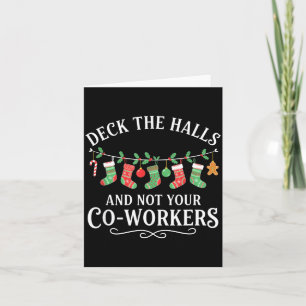 Christmas Deck The Halls And Not Your Co-workers F Card