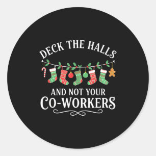 Christmas Deck The Halls And Not Your Co-workers F Classic Round Sticker