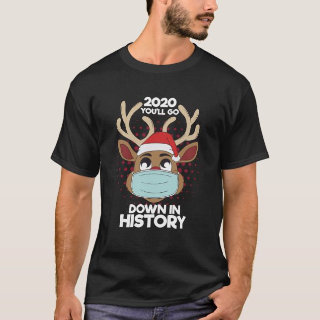 Christmas Deer Mask 2020 Youll Go Down In History  T-Shirt (Front)