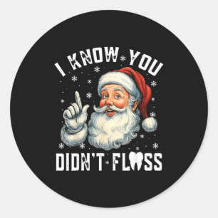 Christmas Dental Funny Santa I Know You Didn't Flo Classic Round Sticker