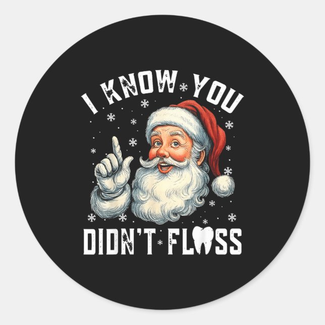 Christmas Dental Funny Santa I Know You Didn't Flo Classic Round Sticker (Front)