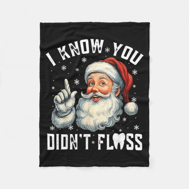 Christmas Dental Funny Santa I Know You Didn't Flo Fleece Blanket (Front)