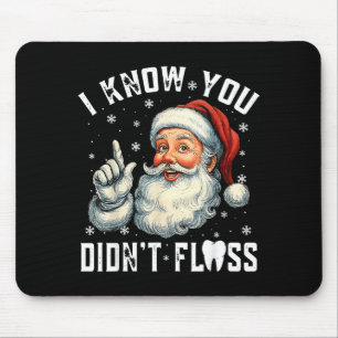 Christmas Dental Funny Santa I Know You Didn't Flo Mouse Mat