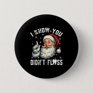 Christmas Dental Funny Santa I Know You Didnt Flos 6 Cm Round Badge