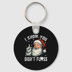 Christmas Dental Funny Santa I Know You Didnt Flos Key Ring