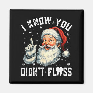Christmas Dental Funny Santa I Know You Didnt Flos Magnet