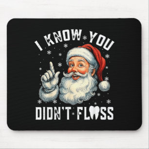 Christmas Dental Funny Santa I Know You Didnt Flos Mouse Mat