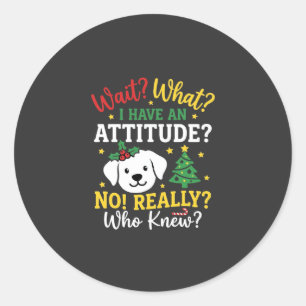 Christmas Dog Attitude Holiday Humour Classic Round Sticker