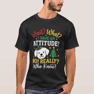 Christmas Dog Attitude Holiday Humour T-Shirt