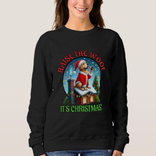 Christmas Dog Raise The Woof It's Christmas Santa Sweatshirt