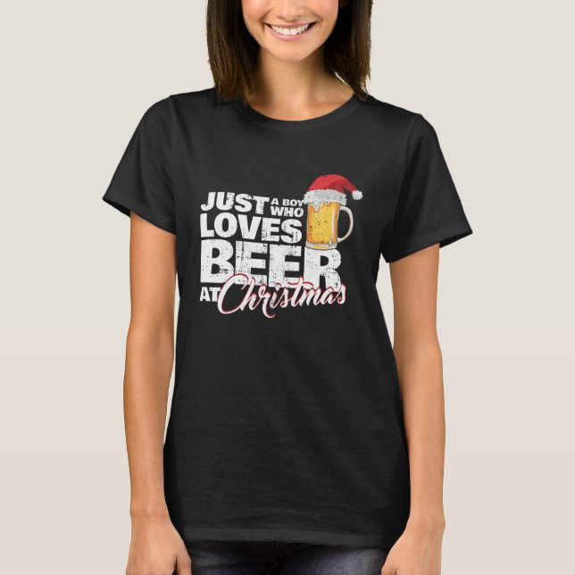 Christmas Drinking Just a Boy Who Loves Beer At X  T-Shirt (Front)