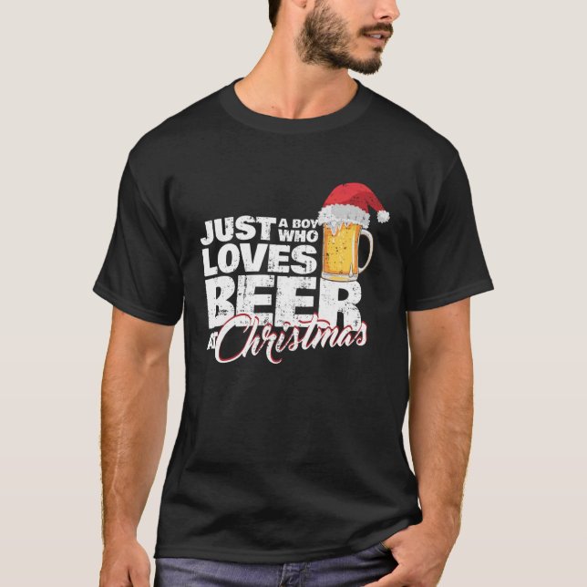 Christmas Drinking Just a Boy Who Loves Beer At X  T-Shirt (Front)