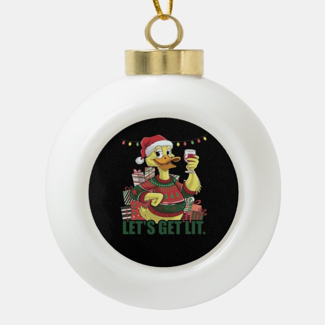 Christmas Duck, Let's Get Lit  Ceramic Ball Christmas Ornament (Front)