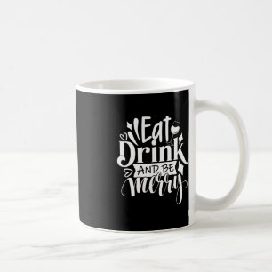 Christmas Eat Drink and Be Merry Tee Fun Christmas Coffee Mug