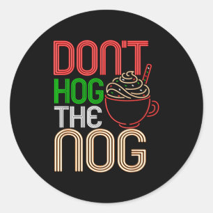 Christmas Eggnog Don't Hog The Nog Holiday Hot Dri Classic Round Sticker