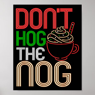 Christmas Eggnog Don't Hog The Nog Holiday Hot Dri Poster