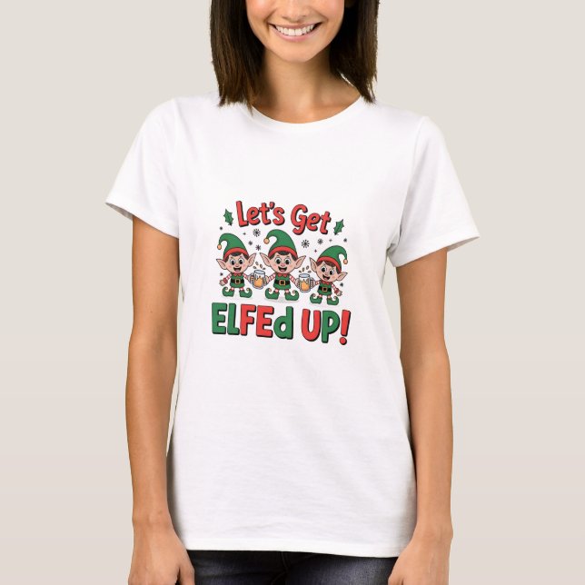 Christmas Elves Drinking Beer: Let's Get Elfed Up T-Shirt (Front)
