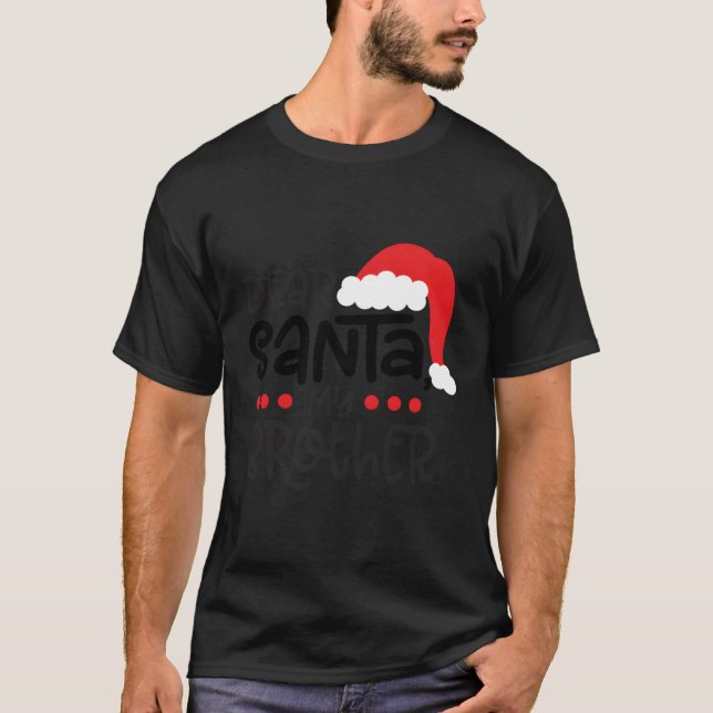 Christmas Family Dear Santa My Brother Did It Chri T-Shirt (Front)
