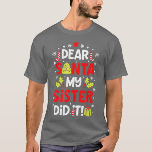 Christmas Family Dear Santa My Sister Did It T-Shirt