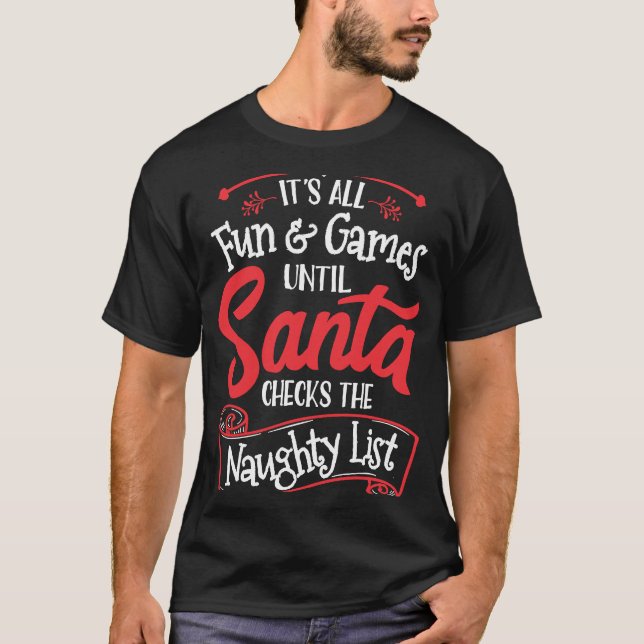 Christmas Fun and Games Until Santa Checks the Nau T-Shirt (Front)