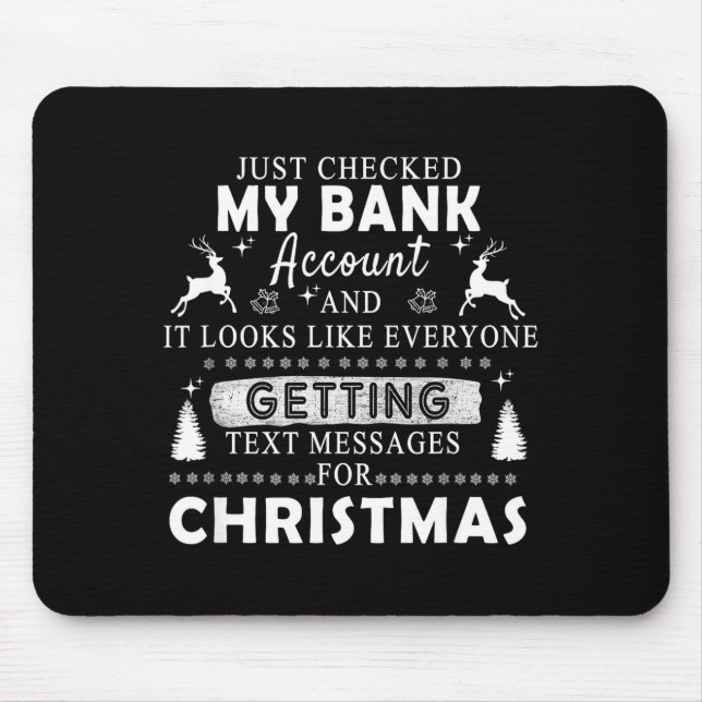 Christmas Funny Just Checked My Bank Account Gift  Mouse Mat (Front)