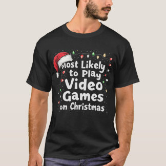 Christmas Gamer Vibes Most Likely to Play Video  T-Shirt