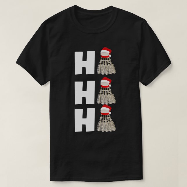 Christmas Gift Badminton Player Coach Ho Ho Ho Bad T-Shirt (Design Front)