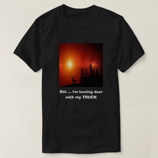 Christmas Gift Ideas HUNTING DEER WITH MY TRUCK! C T-Shirt (Design Front)
