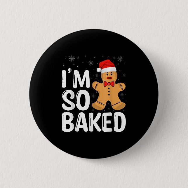 Christmas Gingerbread I' M So Baked Funny Xmas  6 Cm Round Badge (Front)